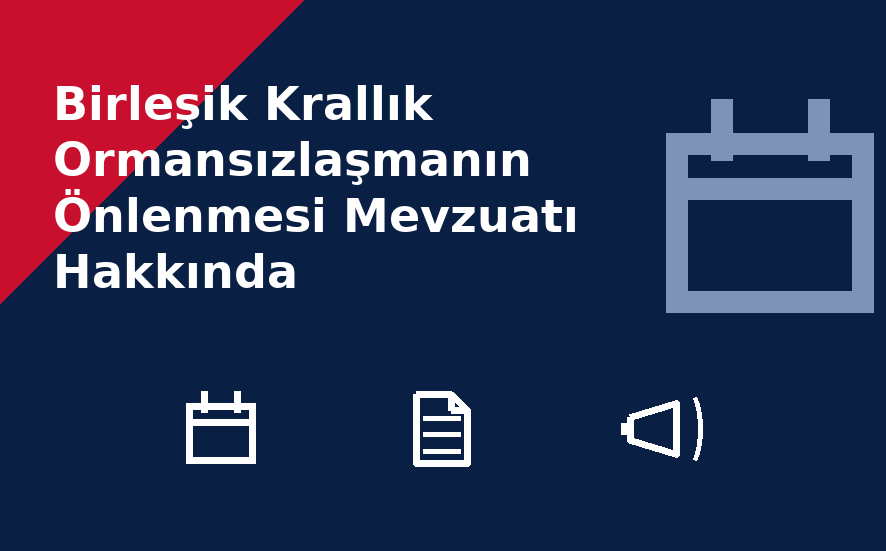 Birleşik Krallık Ormansızlaşmanın Önlenmesi Mevzuatı Hakkında