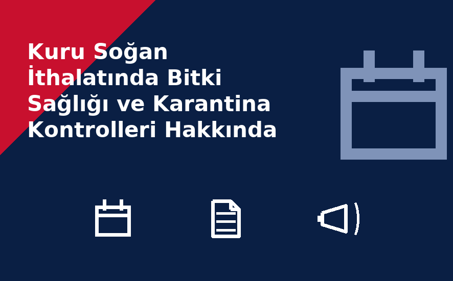 Kuru Soğan İthalatında Bitki Sağlığı ve Karantina Kontrolleri Hakkında