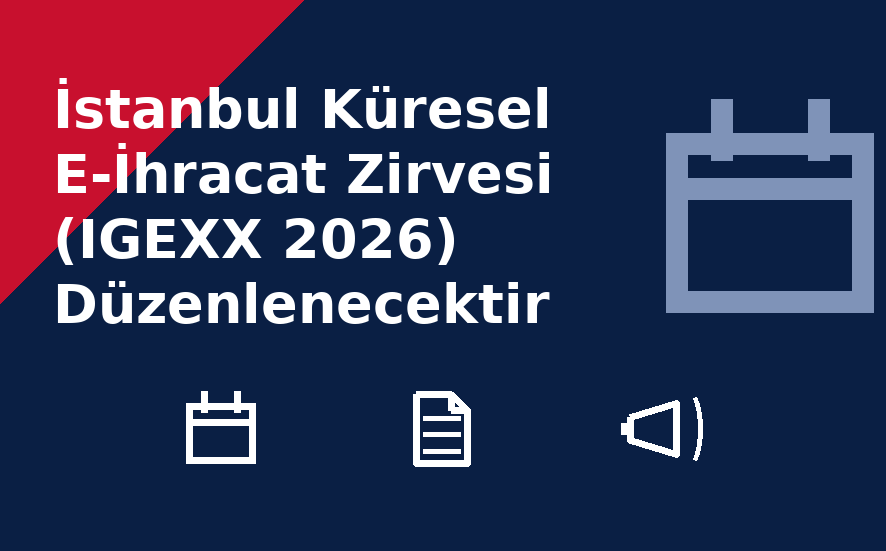 İstanbul Küresel E-İhracat Zirvesi (IGEXX 2026) Düzenlenecektir