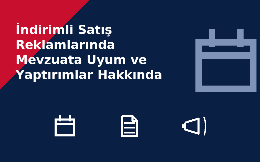 İndirimli Satış Reklamlarında Mevzuata Uyum ve Yaptırımlar Hakkında