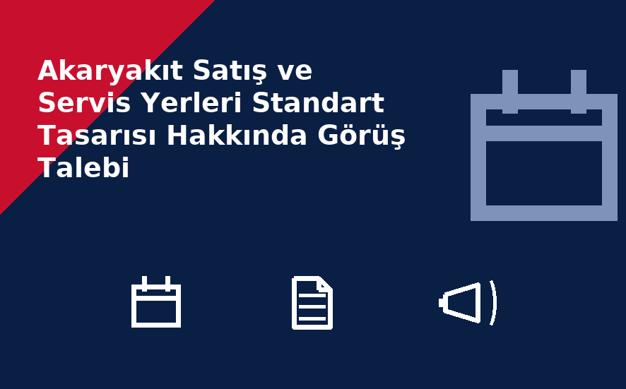 Akaryakıt Satış ve Servis Yerleri Standart Tasarısı Hakkında Görüş Talebi