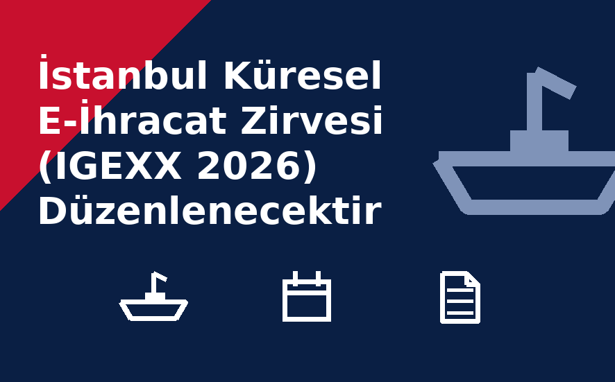 İstanbul Küresel E-İhracat Zirvesi (IGEXX 2026) Düzenlenecektir