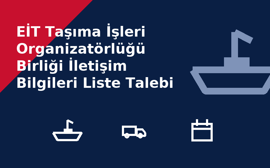 EİT Taşıma İşleri Organizatörlüğü Birliği İletişim Bilgileri Liste Talebi