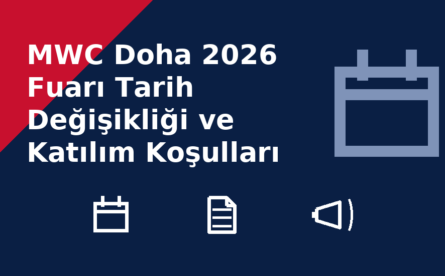 MWC Doha 2026 Fuarı Tarih Değişikliği ve Katılım Koşulları