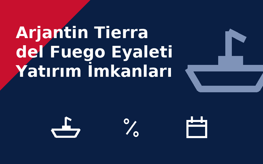 Arjantin Tierra del Fuego Eyaleti Yatırım İmkanları