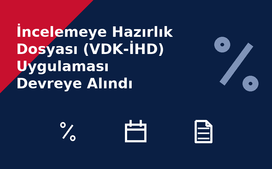 İncelemeye Hazırlık Dosyası (VDK-İHD) Uygulaması Devreye Alındı