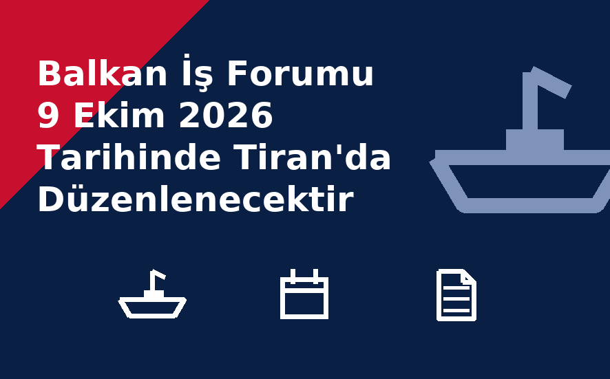 Balkan İş Forumu 9 Ekim 2026 Tarihinde Tiran'da Düzenlenecektir