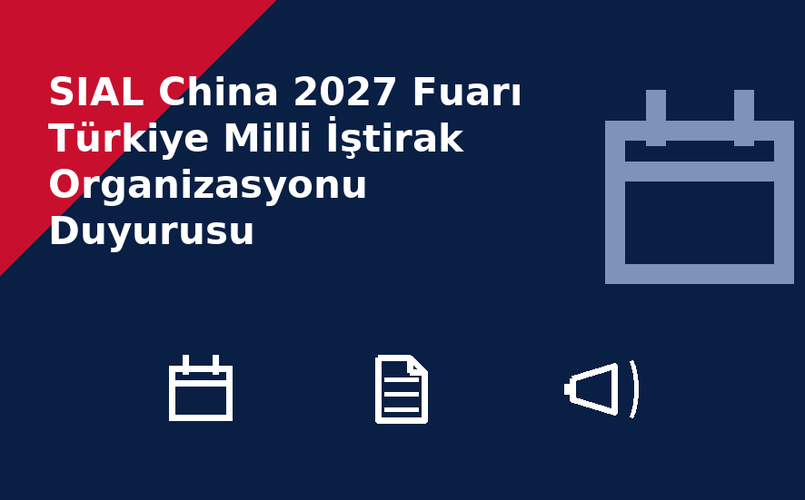SIAL China 2027 Fuarı Türkiye Milli İştirak Organizasyonu Duyurusu