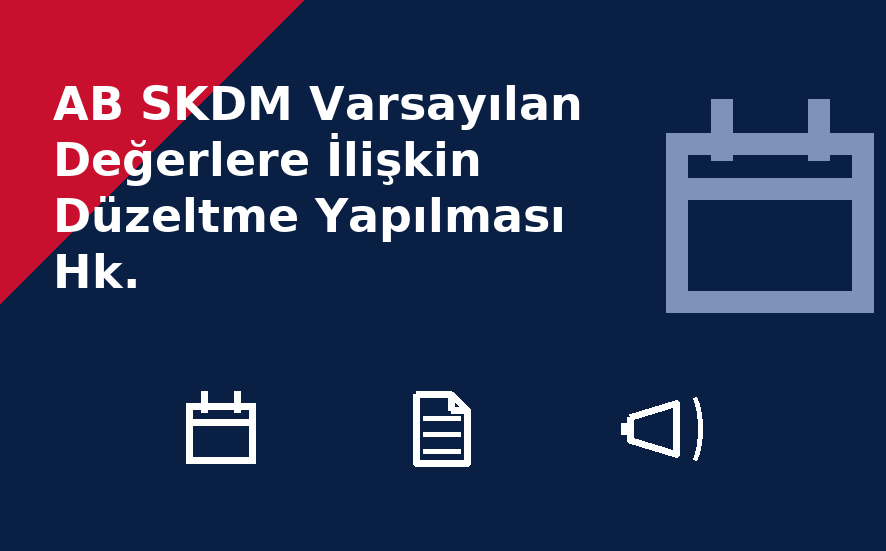 AB SKDM Varsayılan Değerlere İlişkin Düzeltme Yapılması Hk.