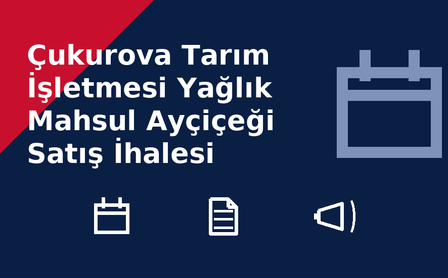 Çukurova Tarım İşletmesi Yağlık Mahsul Ayçiçeği Satış İhalesi