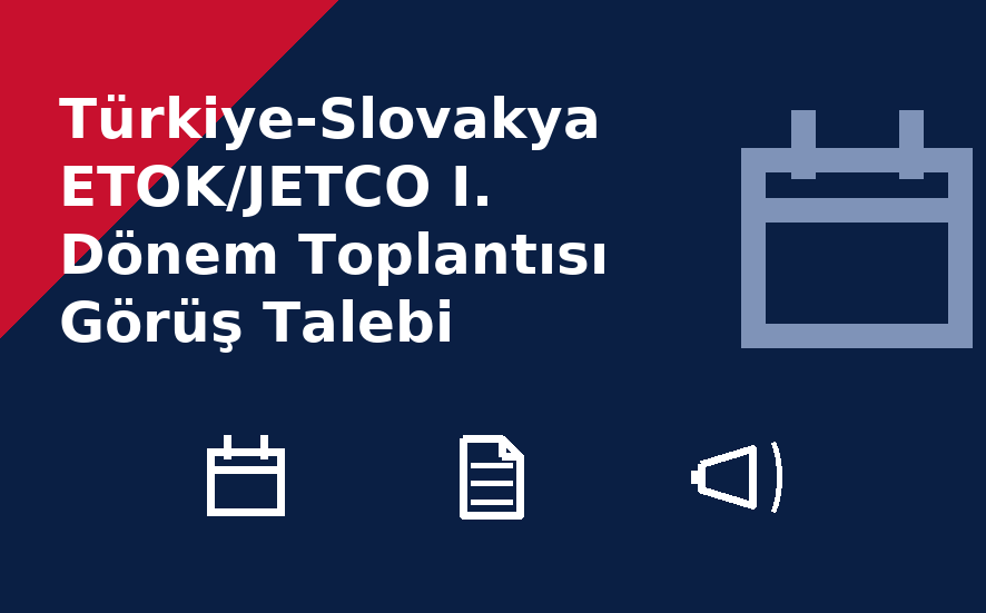 Türkiye-Slovakya ETOK/JETCO I. Dönem Toplantısı Görüş Talebi