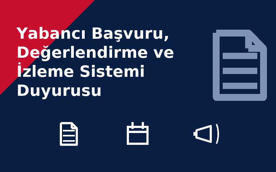 Yabancı Başvuru, Değerlendirme ve İzleme Sistemi Duyurusu