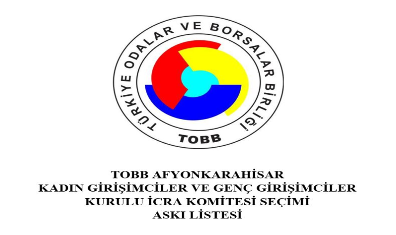 TOBB AFYONKARAHİSAR  KADIN GİRİŞİMCİLER VE GENÇ GİRİŞİMCİLER KURULU İCRA KOMİTESİ SEÇİMİ  ASKI LİSTESİ