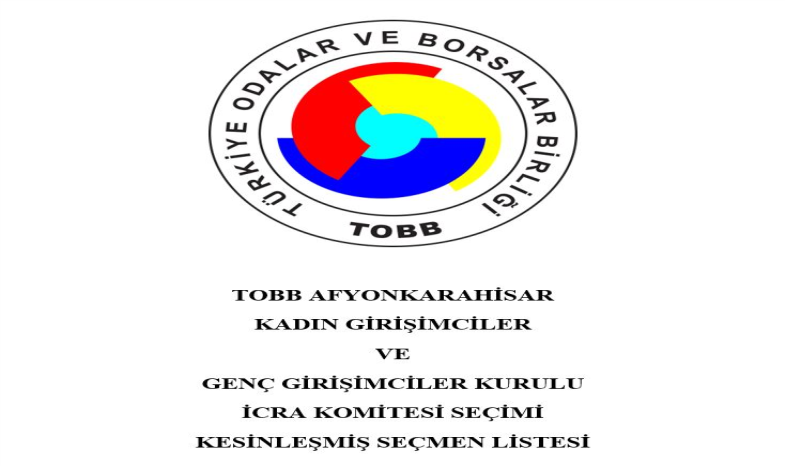 TOBB AFYONKARAHİSAR  KADIN GİRİŞİMCİLER VE GENÇ GİRİŞİMCİLER KURULU İCRA KOMİTESİ SEÇİMİ KESİNLEŞMİŞ SEÇMEN LİSTESİ